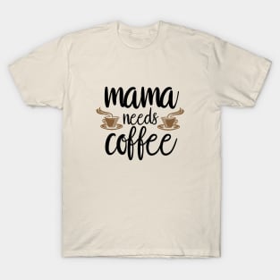 Mothers Day Gift, Women's Day Gift, Mama Needs Coffee, Funny Mothers day T-Shirt